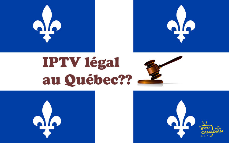 la répondre de la question : est-ce-que l'IPTV est légal au Québec