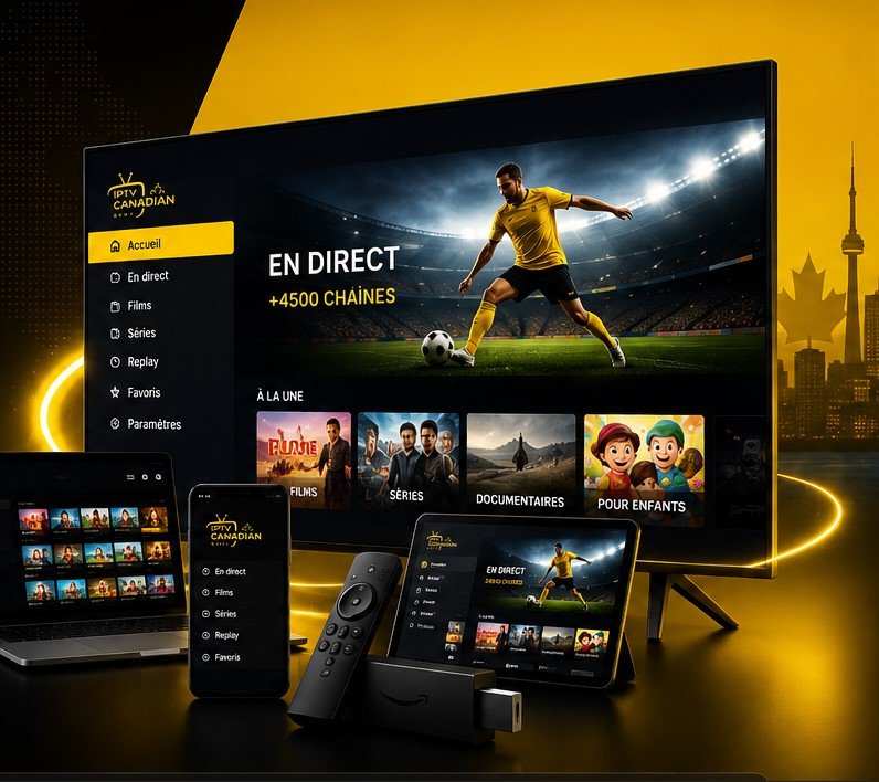 IPTV Canadian sur Smart TV, Fire TV, tablette et ordinateur au Canada